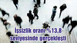 İşsizlik oranı %13,8 seviyesinde gerçekleşti