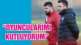 “OYUNCULARIMI KUTLUYORUM”