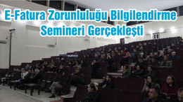 E-Fatura Zorunluluğu Bilgilendirme Semineri Gerçekleşti
