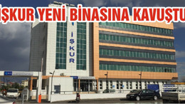 İŞKUR YENİ BİNASINA KAVUŞTU