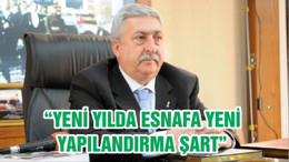 “YENİ YILDA ESNAFA YENİ YAPILANDIRMA ŞART”