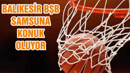 BALIKESİR BŞB SAMSUNA KONUK OLUYOR