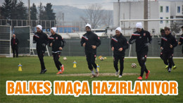 BALKES MAÇA HAZIRLANIYOR
