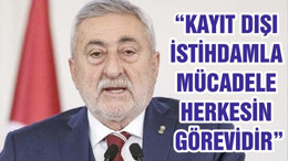 “KAYIT DIŞI İSTİHDAMLA MÜCADELE HERKESİN GÖREVİDİR”