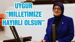 UYGUR “MİLLETİMİZE HAYIRLI OLSUN”