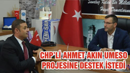 CHP’Lİ AHMET AKIN UMESO PROJESİNE DESTEK İSTEDİ