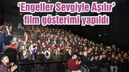 ‘Engeller Sevgiyle Aşılır’ film gösterimi yapıldı