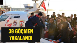 39 GÖÇMEN YAKALANDI