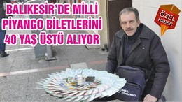 BALIKESİR’DE MİLLİ PİYANGO BİLETLERİNİ 40 YAŞ ÜSTÜ ALIYOR
