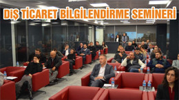 DIŞ TİCARET BİLGİLENDİRME SEMİNERİ