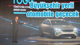 Büyükşehir yerli otomobile geçecek