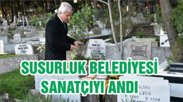 SUSURLUK BELEDİYESİ SANATÇIYI ANDI