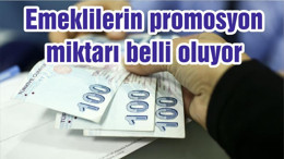 Emeklilerin promosyon miktarı belli oluyor