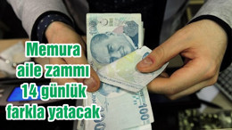 Memura aile zammı 14 günlük farkla yatacak