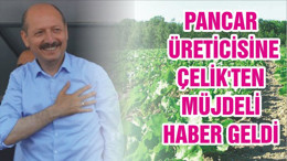 PANCAR ÜRETİCİSİNE ÇELİK'TEN MÜJDELİ HABER GELDİ