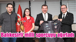 Balıkesirli milli sporcuyu ağırladı