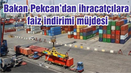 Bakan Pekcan’dan ihracatçılara faiz indirimi müjdesi