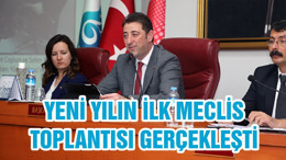 YENİ YILIN İLK MECLİS TOPLANTISI GERÇEKLEŞTİ