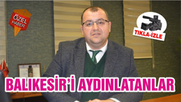 BALIKESİR’İ AYDINLATANLAR