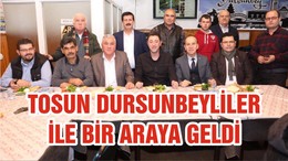 TOSUN DURSUNBEYLİLER İLE BİR ARAYA GELDİ