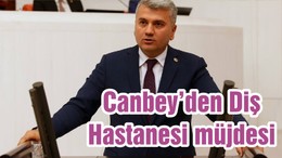 Canbey’den Diş Hastanesi müjdesi