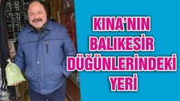 KINA’NIN BALIKESİR DÜĞÜNLERİNDEKİ YERİ