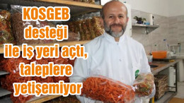 KOSGEB desteği ile iş yeri açtı, taleplere yetişemiyor