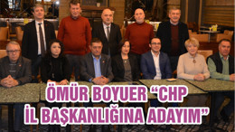 ÖMÜR BOYUER “CHP İL BAŞKANLIĞINA ADAYIM”