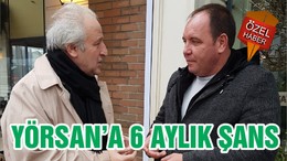 YÖRSAN’A 6 AYLIK ŞANS