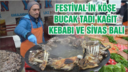 FESTİVAL’İN KÖŞE BUCAK TADI KAĞIT KEBABI VE SİVAS BALI