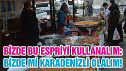 BİZDE BU ESPRİYİ KULLANALIM: BİZDE Mİ KARADENİZLİ OLALIM!