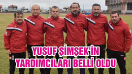 YUSUF ŞİMŞEK’İN YARDIMCILARI BELLİ OLDU