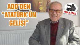 ADD’NDEN “ATATÜRK’ÜN GELİŞİ”