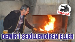 DEMİR’İ ŞEKİLLENDİREN ELLER