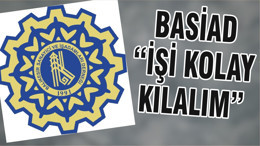 BASİAD “İŞİ KOLAY KILALIM”