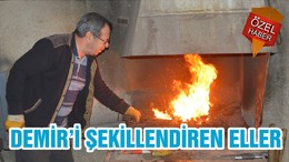 DEMİR’İ ŞEKİLLENDİREN ELLER