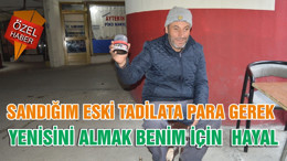 SANDIĞIM ESKİ TADİLATA PARA GEREK YENİSİNİ ALMAK BENİM İÇİN HAYAL