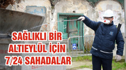 SAĞLIKLI BİR ALTIEYLÜL İÇİN 7/24 SAHADALAR