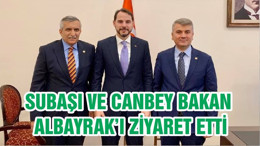 SUBAŞI VE CANBEY BAKAN ALBAYRAK’I ZİYARET ETTİ