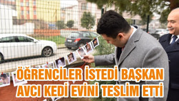 ÖĞRENCİLER İSTEDİ BAŞKAN AVCI KEDİ EVİNİ TESLİM ETTİ
