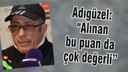 Adıgüzel: "Alınan bu puan da çok değerli"