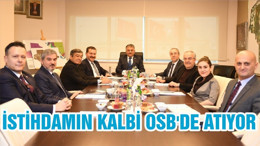 İSTİHDAMIN KALBİ OSB'DE ATIYOR