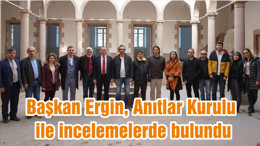 Başkan Ergin, Anıtlar Kurulu ile incelemelerde bulundu
