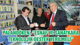 PALANDÖKEN, “ESNAF VE SANATKÂRA TEKNOLOJİK DESTEK VERİLMELİ”