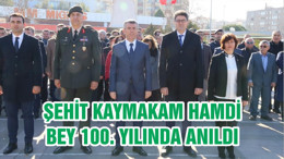 ŞEHİT KAYMAKAM HAMDİ BEY 100. YILINDA ANILDI