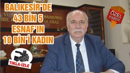 BALIKESİR’DE 43 BİN 5 ESNAF’IN 10 BİN’İ KADIN