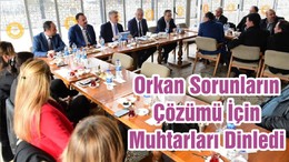 Orkan Sorunların Çözümü İçin Muhtarları Dinledi