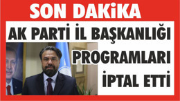 AK PARTİ İL BAŞKANLIĞI PROGRAMLARI İPTAL ETTİ