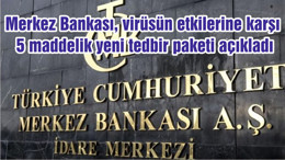 Merkez Bankası, virüsün etkilerine karşı 5 maddelik yeni tedbir paketi açıkladı