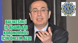 BALIKESİRLİ İŞ ADAMLARI KORONOVİRÜS İÇİN ÖNLEM ALDI